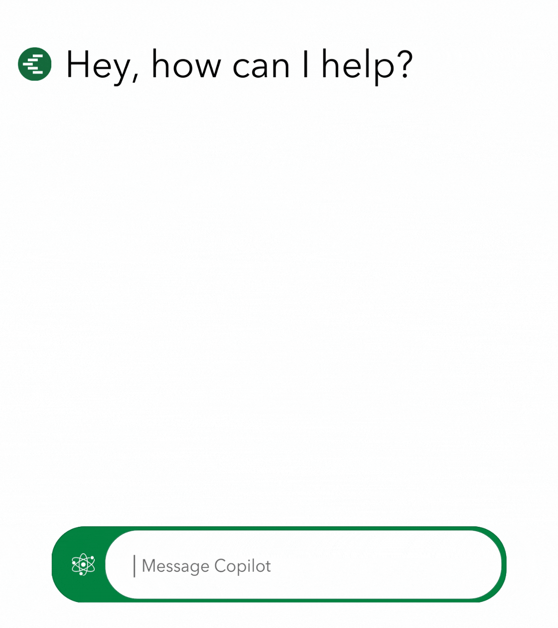 An animated GIF featuring a chat interface with an AI assistant. The screen displays the text "Hey, how can I help?" with a blinking cursor, simulating a typing effect. Below, a green message input field labeled "Message Copilot" invites user interaction. The animation suggests an intuitive, AI-powered assistant ready to assist with accounting or financial queries in a modern, user-friendly interface.